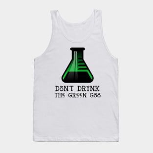 Don't Drink the Green Goo Tank Top